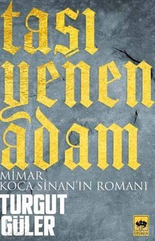 Taşı Yenen Adam; Mimar Koca Sinan'ın Romanı - 1