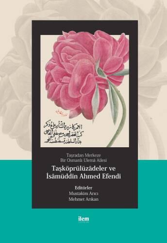 Taşradan Merkeze Bir Osmanlı Ulemâ Ailesi - Taşköprülüzadeler Ve İsamüddin Ahmed Efendi - 1