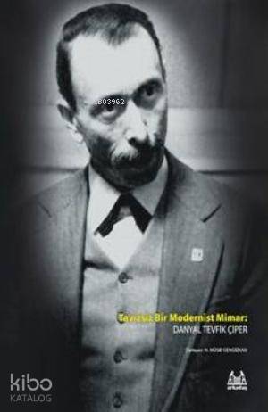 Tavizsiz Bir Modernist Mimar; Danyal Tevfik Çiper - 1