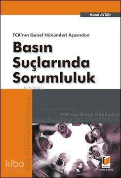 TCK'nın Genel Hükümleri Açısından Basın Suçlarında Sorumluluk - 1