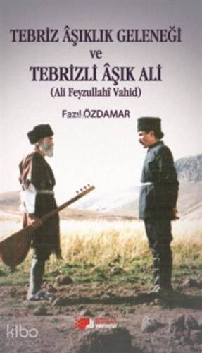 Tebriz Aşıklık Geleneği ve Tebrizli Aşık Ali; Ali Feyzullahi Vahid - 1