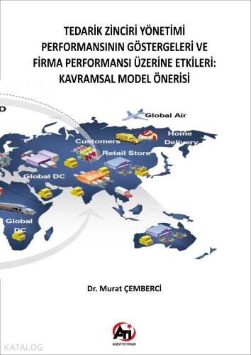 Tedarik Zinciri Yönetimi Performansının Göstergeleri ve Firma Performansı Üzerine Etkileri; Kavramsal Model Önerisi - 1