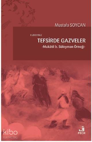 Tefsirde Gazveler; Mukatil B.Süleyman Örneği - 1