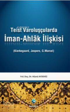 Teist Varoluşçularda İman-Ahlak İlişkisi - 1