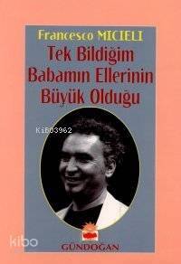 Tek Bildiğim Babamın Ellerinin Büyük Olduğu - 1