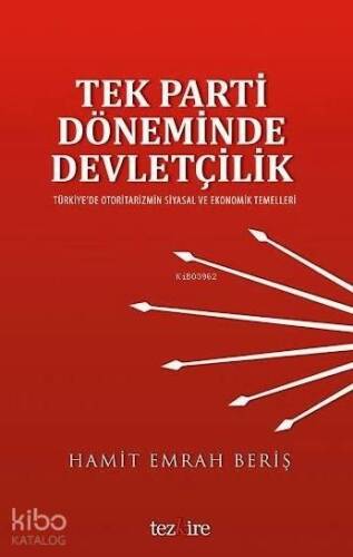 Tek Parti Döneminde Devletçilik; Türkiye'de Otoritarizmin Siyasal ve Ekonomik Temelleri - 1