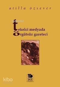 Tekelci Medyada Örgütsüz Gazeteci - 1