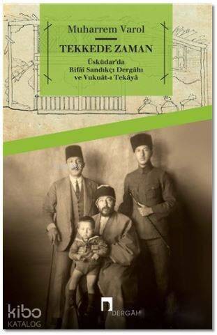 Tekkede Zaman; Üsküdar'da Rifai Sandıkçı Dergahı ve Vukuat-ı Tekaya - 1