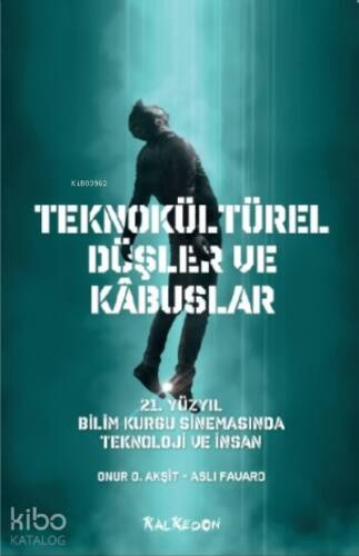 Teknokültürel Düşler ve Kâbuslar; 21 Yüzyıl Bilim Kurgu Sinemasında Teknoloji ve İnsan - 1