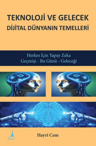 Teknoloji ve Gelecek Dijital Dünyanın Temelleri;Herkes İçin Yapay Zeka Geçmişi - Bu Günü - Geleceği - 1