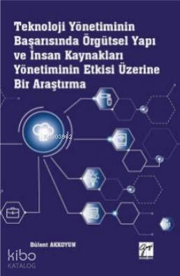 Teknoloji Yönetiminin Başarısında Örgütsel Yapı ve İnsan Kaynakları Yönetiminin; Etkisi Üzerine Bir Araştırma - 1