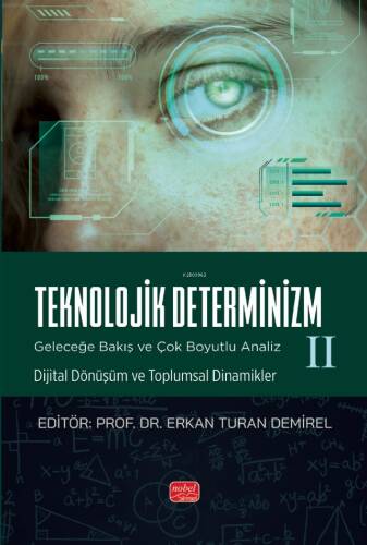 Teknolojik Deternizm;Geleceğe Bakış ve Çok Boyutlu Analiz II Dijital Dönüşüm ve Toplumsal Dinamikler - 1