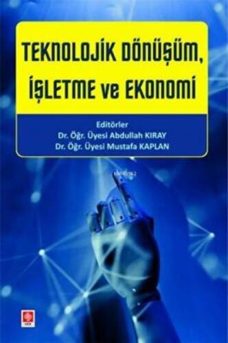 Teknolojik Dönüşüm, İşletme ve Ekonomi Abdullah Kıray - 1