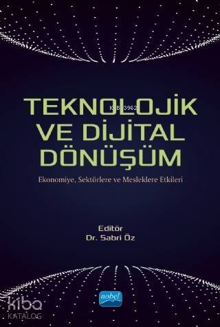 Teknolojik ve Dijital Dönüşüm - Ekonomiye, Sektörlere ve Mesleklere Etkileri - 1