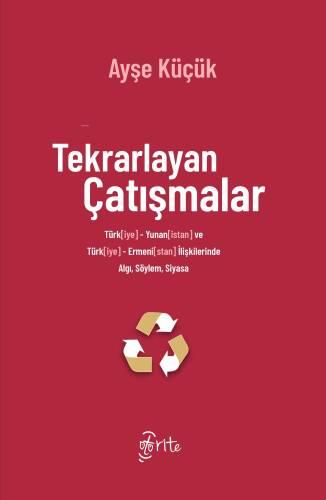 Tekrarlayan Çatışmalar ;Türk[iye]-Yunan[istan] ve Türk[iye]-Ermeni[stan] İlişkilerinde Algı, Söylem, Siyasa - 1