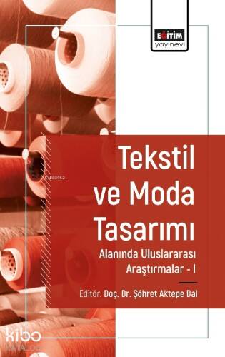 Tekstil ve Moda Tasarımı Alanında Uluslararası Araştırmalar I - 1