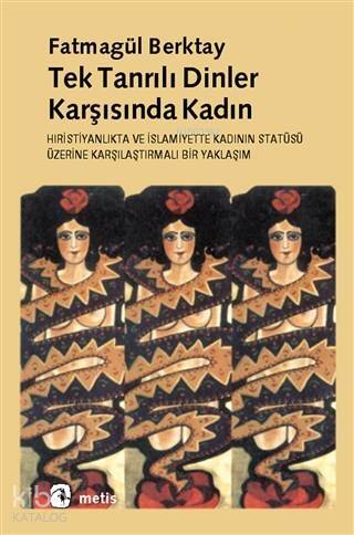 Tektanrılı Dinler Karşısında Kadın; Hıristiyanlık'ta ve İslamiyet'te Kadının Statüsüne Karşılaştırmalı Bir Yaklaşım - 1