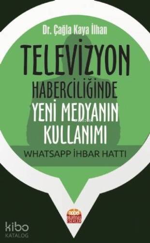 Televizyon Haberciliğinde Yeni Medyanın Kullanımı: Whatsapp İhbar Hattı - 1