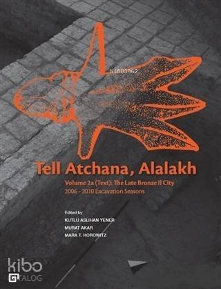 Tell Atchana, Alalakh Volume 2a (Text): The Late Bronze 2 City; 2006 - 2010 Excavation Seasons (2 Cilt) - 1