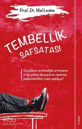 Tembellik Safsatası - Çocukların Üretkenliğini Artırmanın En İyi Yolunu Dünyanın En Tanınmış Orijina; Pediatristi Mel Levine Açıklıyor - 1