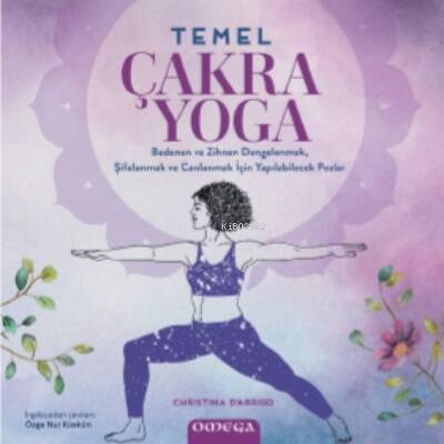 Temel Çakra Yoga;Bedenen ve Zihnen Dengelenmek, Şifalanmak Canlanmak için Yapılabilecek Pozlar - 1