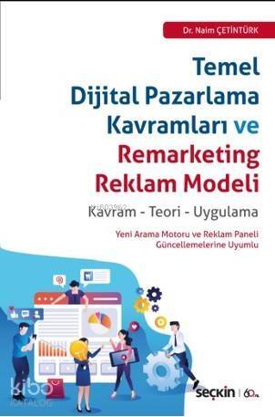 Temel Dijital Pazarlama Kavramları ve Remarketing Reklam Modeli; Kavram – Teori – Uygulama - 1