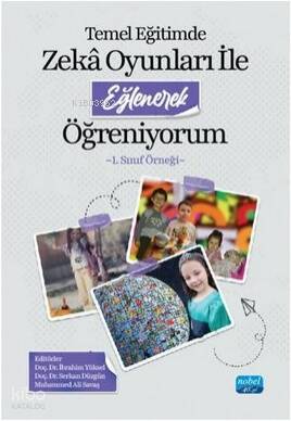 Temel Eğitimde Zeka Oyunları İle Eğlenerek Öğreniyorum -1. Sınıf Örneği- - 1