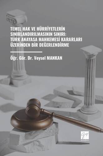 Temel Hak Ve Hürriyetlerin Sınırlandırılmasının Sınırı: Türk Anayasa Mahkemesi Kararları Üzerinden Bir Değerlendirme - 1