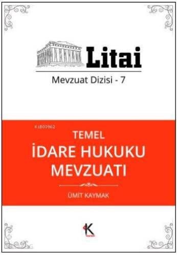 Temel İdare Hukuku Mevzuatı; Litai Mevzuat Dizisi- 7 - 1