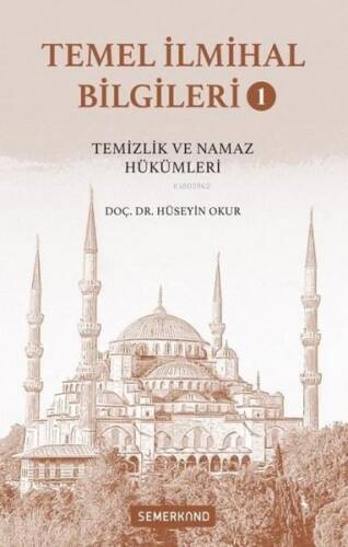 Temel İlmihal Bilgileri Cilt 1 - Temizlik ve Namaz Hükümleri - 1