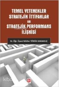 Temel Yetenekler Stratejik İttifaklar ve Stratejik Performans İlişkisi - 1