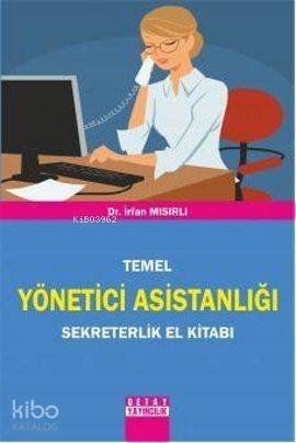 Temel Yönetici Asistanlığı Sekreterlik El Kitabı - 1