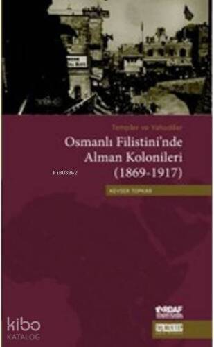 Templer ve Yahudiler Osmanlı Filistini'nde Alman Kolonileri (1869-1917) - 1