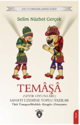 Temâşâ (Seyir Oyunları) Sanatı Üzerine Toplu Yazılar;Türk Temaşası/Meddah- Karagöz- Ortaoyunu - 1