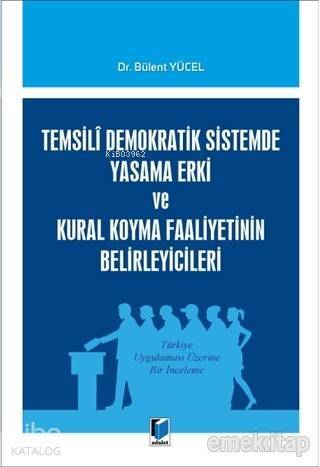 Temsili Demokratik Sistemde Yasama Erki ve Kural Koyma Faaliyetinin Belirleyicileri Türkiye Uygulaması Üzerine Bir İnceleme - 1