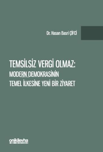 Temsilsiz Vergi Olmaz - Modern Demokrasinin Temel İlkesine Yeni Bir Ziyaret - 1