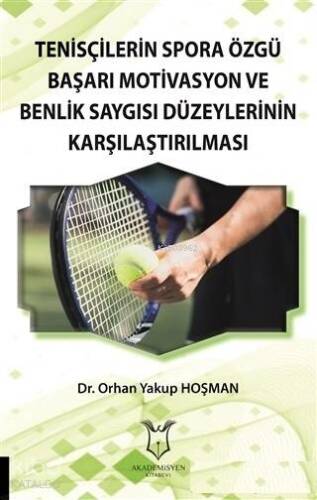 Tenisçilerin Spora Özgü Başarı Motivasyon ve Benlik Saygısı Düzeylerinin Karşılaştırılması - 1