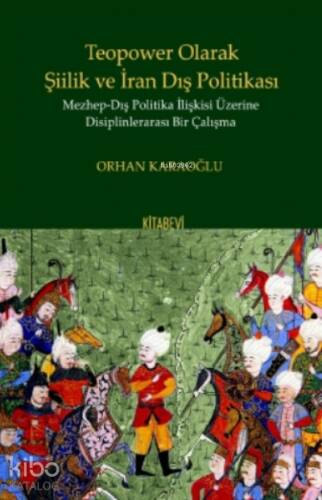 Teopower Olarak Şiilik ve İran Dış Politikası Mezhep - Dış Politika İlişkisi Üzirene Disiplinlerarası Bir Çalışma - 1