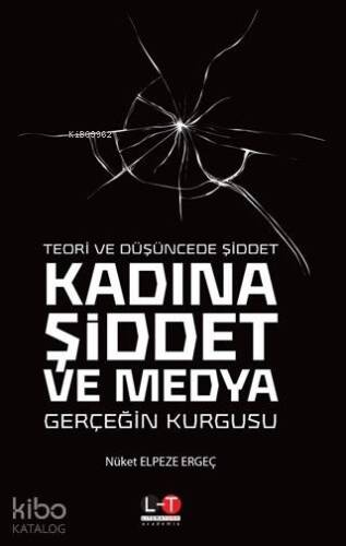 Teori ve Düşüncede Şiddet - Kadına Şiddet ve Medya; Gerçeğin Kurgusu - 1