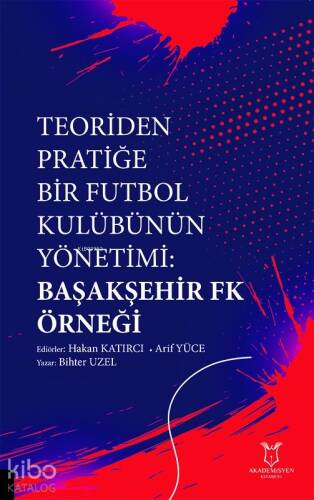 Teoriden Pratiğe Bir Futbol Kulübünün Yönetimi Başakşehir Fk Örneği - 1