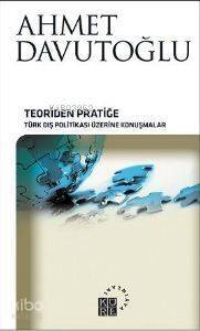 Teoriden Pratiğe (Ciltli); Türk Dış Politikası Üzerine Konuşmalar - 1