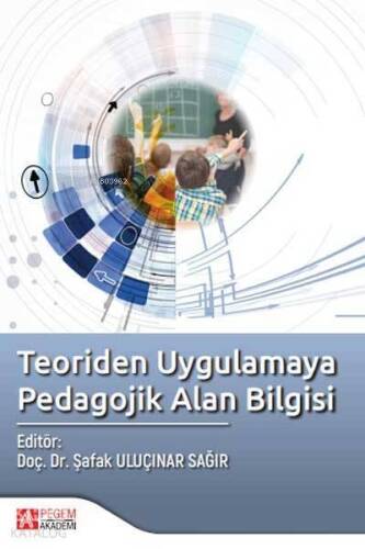 Teoriden Uygulamaya Pedagojik Alan Bilgisi - 1