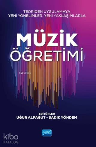 Teoriden Uygulamaya Yeni Yönelimler, Yeni Yaklaşımlarla Müzik Öğretimi - 1