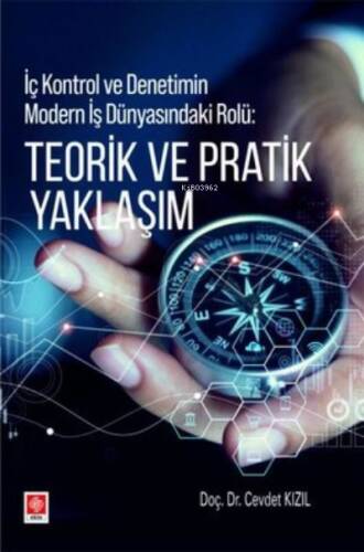 Teorik ve Pratik Yaklaşım - İç Kontrol ve Denetimin Modern İş Dünyasındaki Rolü - 1