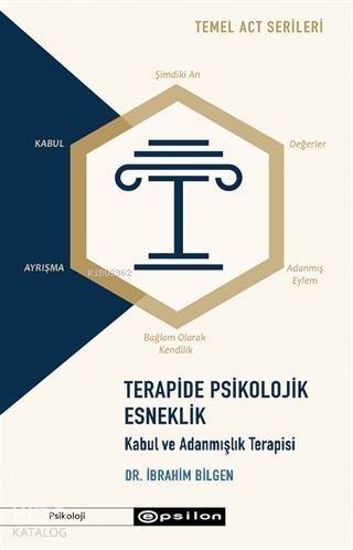 Terapide Psikolojik Esneklik: Kabul ve Adanmışlık Terapisi; Temel ACT Serileri - 1