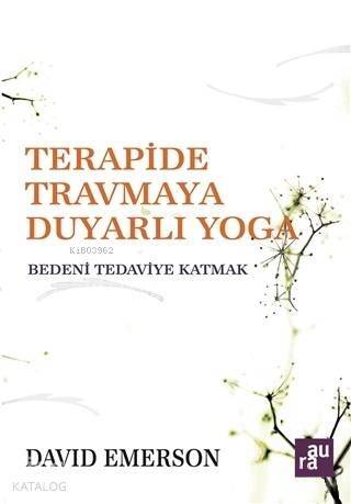 Terapide Travmaya Duyarlı Yoga; Bedeni Tedaviye Katmak - 1