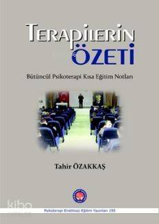 Terapilerin Özeti; Bütüncül Psikoterapi Kısa Eğitim Notları - 1