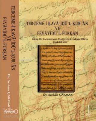 Terceme - i Kavaoidü - l - Kur'an ve Fevayidü'l - Furkan; Giriş-Dil İncelemesi-Metin-Gramatikal Dizin-Tıpkıbasım - 1