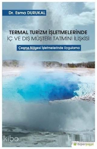 Termal Turizm İşletmelerinde İç ve Dış Müşteri Tatmini İlişkisi; Çeşme Bölgesi İşletmelerinde Uygulama - 1