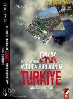 Terör Örgütü PKK ve Avrupa Birliğinin Türkiye Üzerindeki Hedefleri - 1